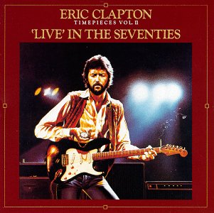 ERIC CLAPTON - TIMEPIECES VOL. II - LIVE IN THE SEVENTIES